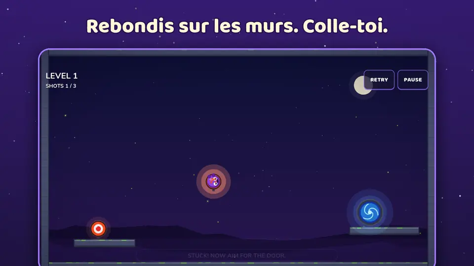 Rebondis sur les murs. Colle-toi.